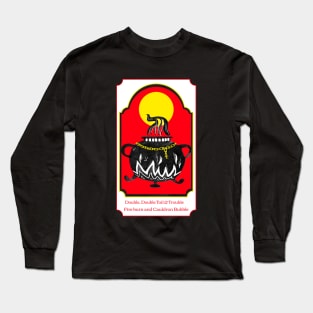 Double, Double Toil And Trouble Long Sleeve T-Shirt